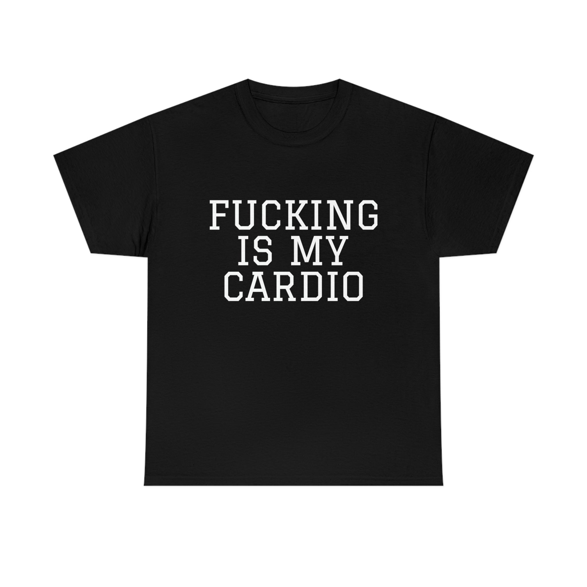 "Fucking Is My Cardio" Unisex Cotton Tee - T2FT Tee