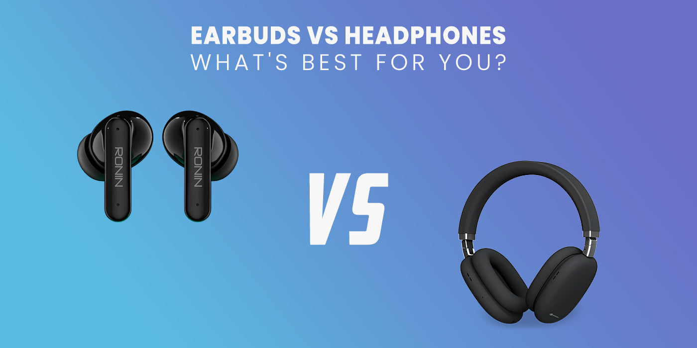 Earbuds vs Headphones: What's Best For You?