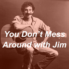 Jim Croce- You Don't Mess Around With Jim