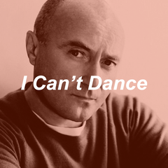 Phil Collins- I Can’t Dance