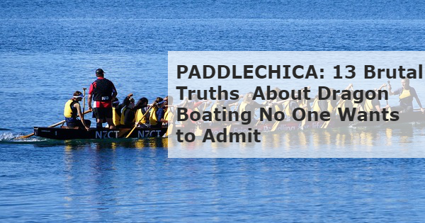 13 Truths About Dragon Boating No One Wants to Admit