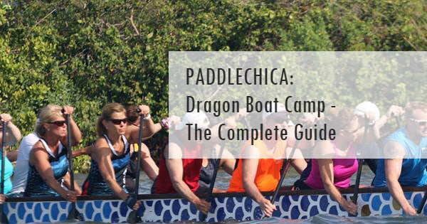 Paddlechica - Dragon Boat Camp - The Complete Guide