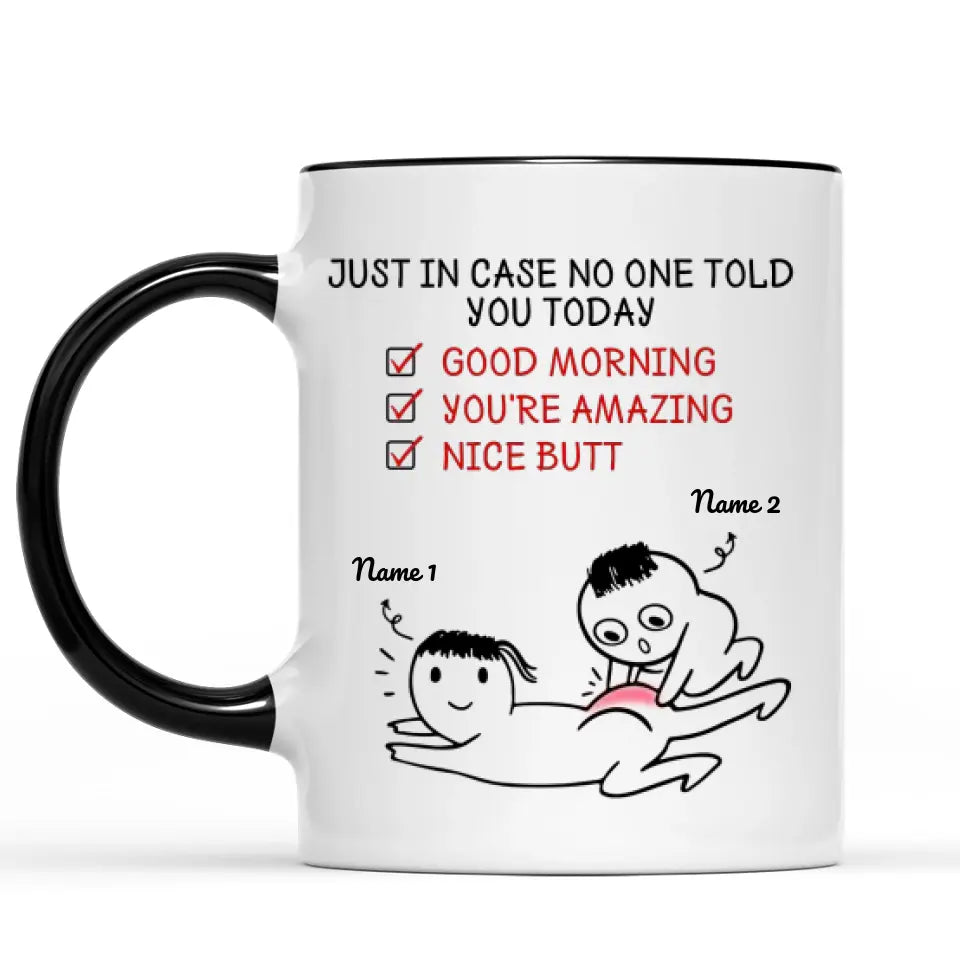 Custom Accent Mug For Her Just In Case No One Told You Today Good Morning You’re Amazing Nice Butt Personalized Gift