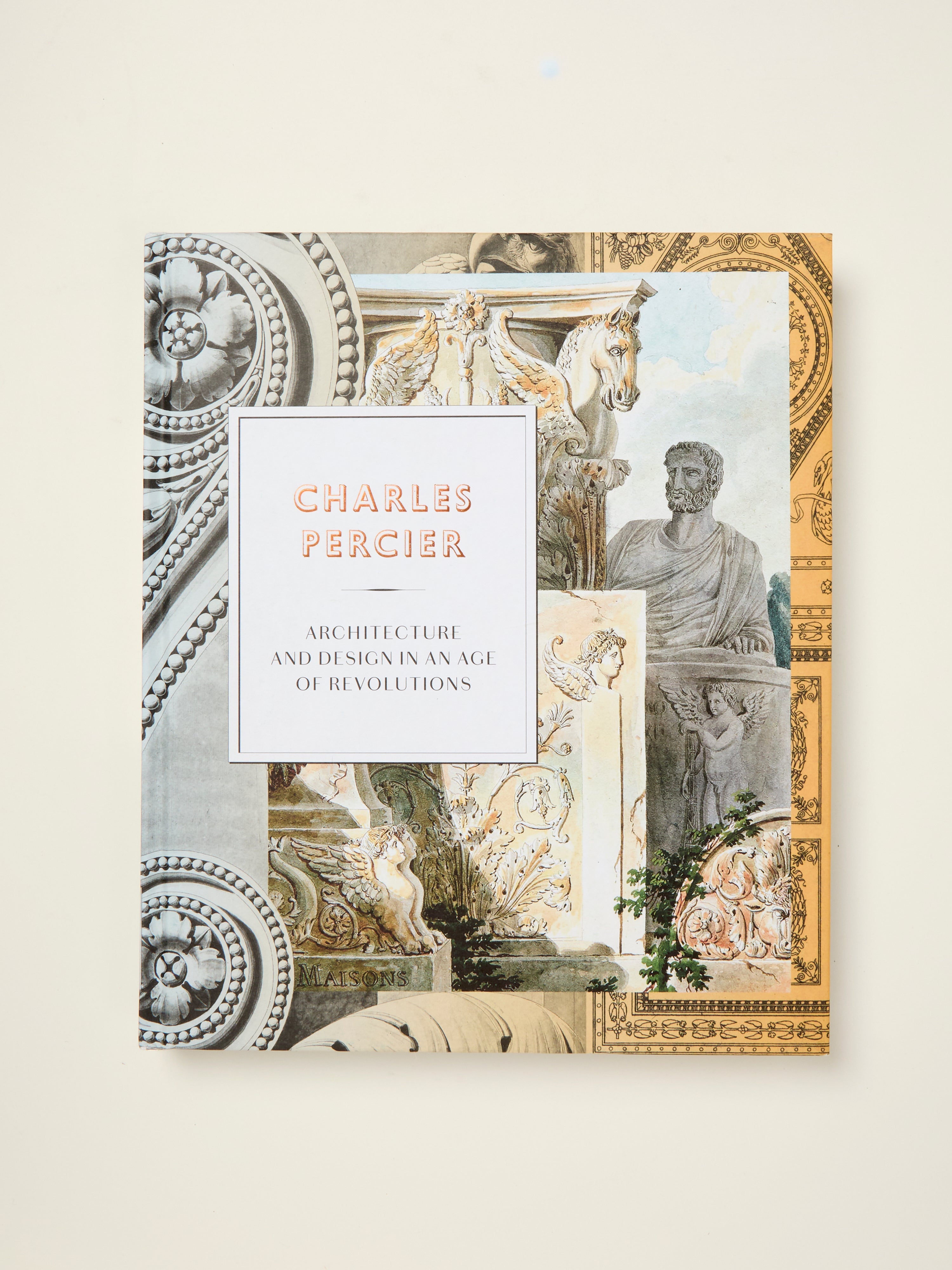 Charles Percier: Architecture and Design in an Age of Revolutions