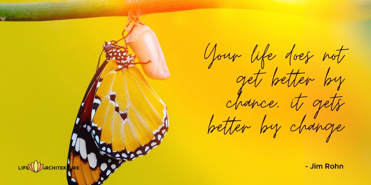 Your life does not get better by chance, it gets better by change Jim Rohn Living The Moment Quotes