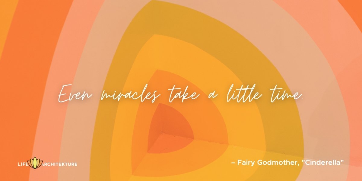 Even miracles take a little time Fairy Godmother, Cinderella Patience Quotes