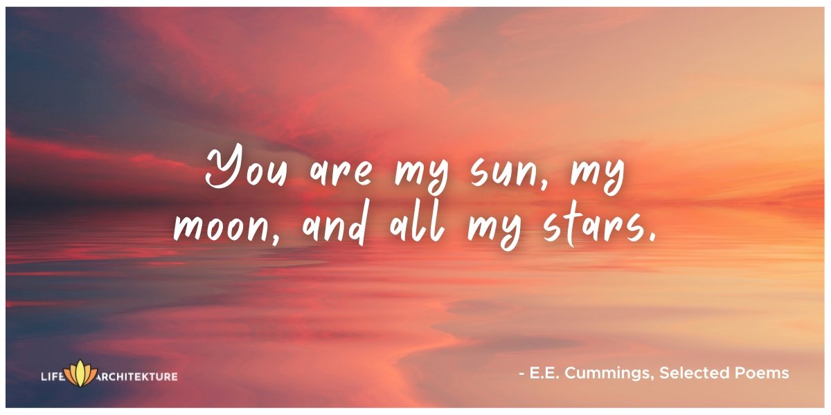 You are my sun, my moon, and all my stars E.E. Cummings, Selected Poems True Love Quotes