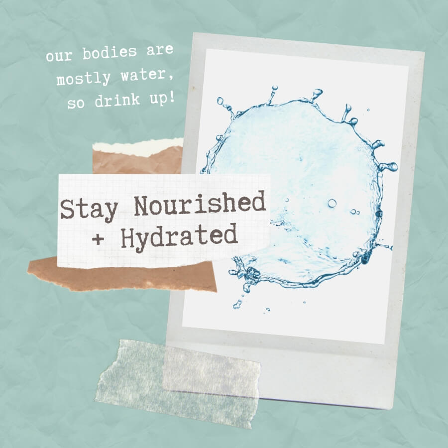 Stay nourished + hydrated