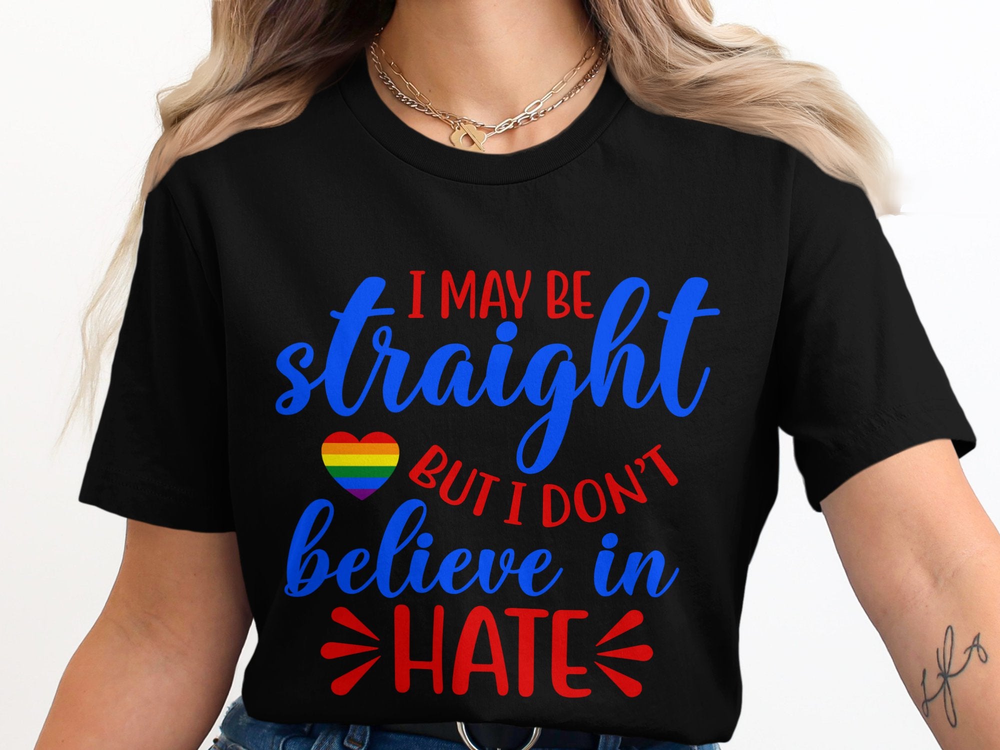 I May Be Straight But I Don't Believe in Hate T-Shirt, LGBTQ Support Tee, Anti-Hate Shirt, , Ally, Positive Message Tee