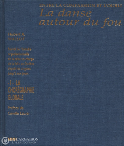 Wallot Hubert A. Danse Autour Du Fou (La) - Entre La Compassion Et Loubli:  Survol De Lhistoire