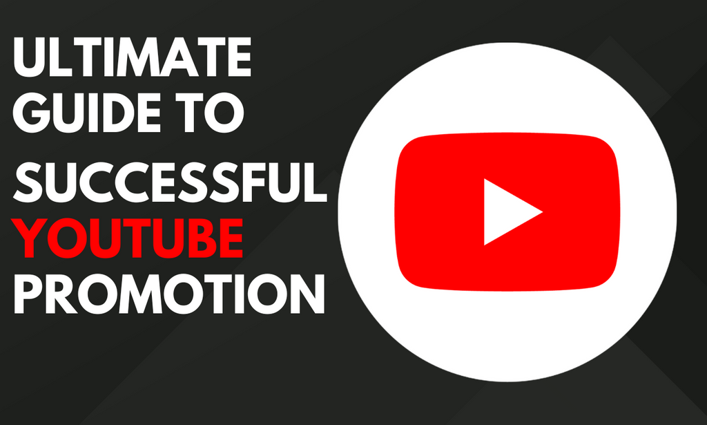 Ultimate Guide to Successful YouTube Promotion