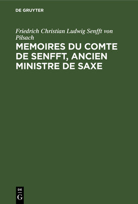 Memoires du Comte de Senfft, Ancien ministre de Saxe: Empire, organisation politique de la Suisse 18061813 (French Edition)