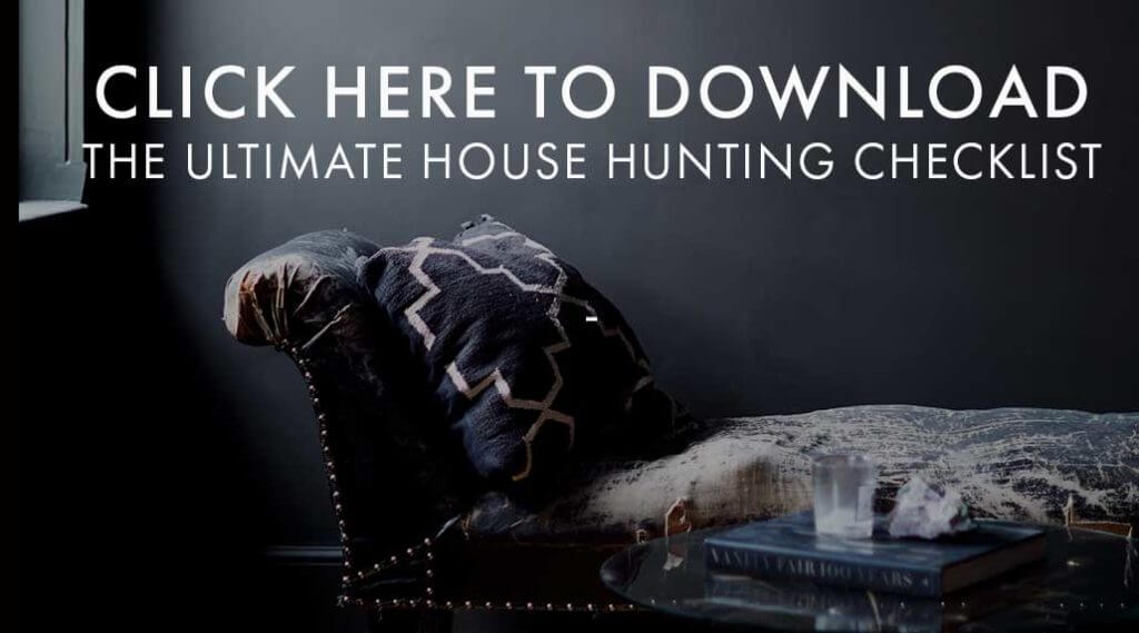 Click here to download the Ultimate House Hunting Guide Checklist. 