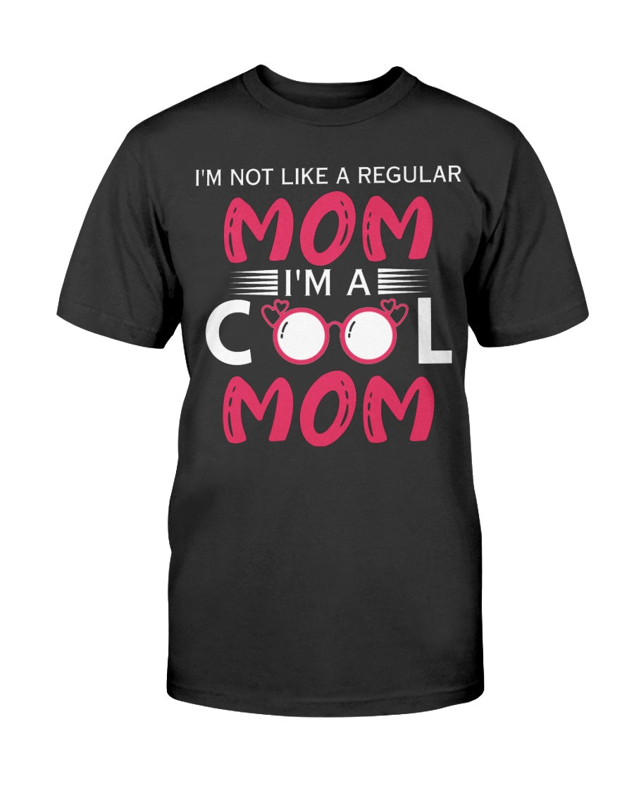 I'm Not Like A Regular Mom I'm A Cool Mom T-Shirt