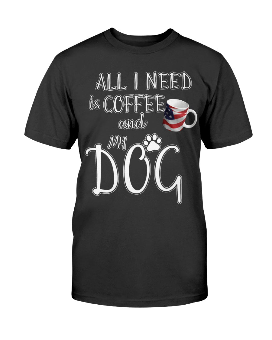 All I Need Is Coffee And My Dog T-Shirt