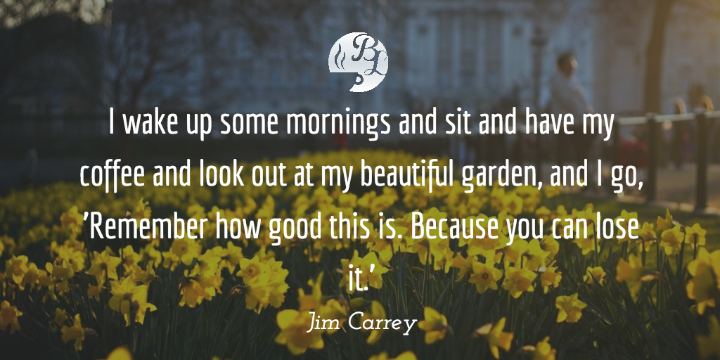 Because you can lose it.’ Jim Carrey