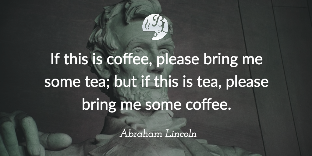 If this is coffee, please bring me some tea; but if this is tea, please bring me some coffee