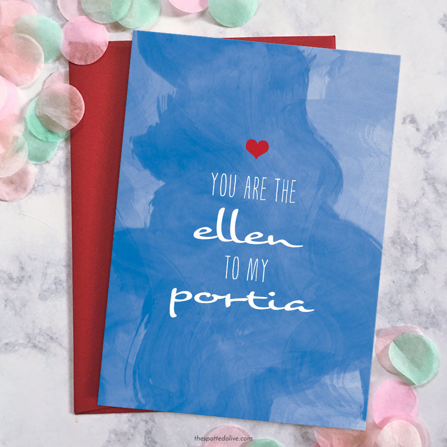 You Are The Ellen To My Portia Valentine's Day Card by The Spotted Olive