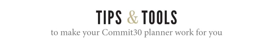 Tips and Tools for using your Commit30 Planner.