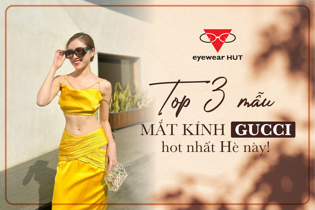 Top 3 mắt kính Gucci HOT nhất