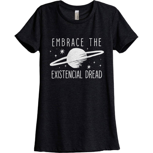 Embrace The Existential Dread Women's Relaxed Crewneck Graphic T-Shirt Top  Tee