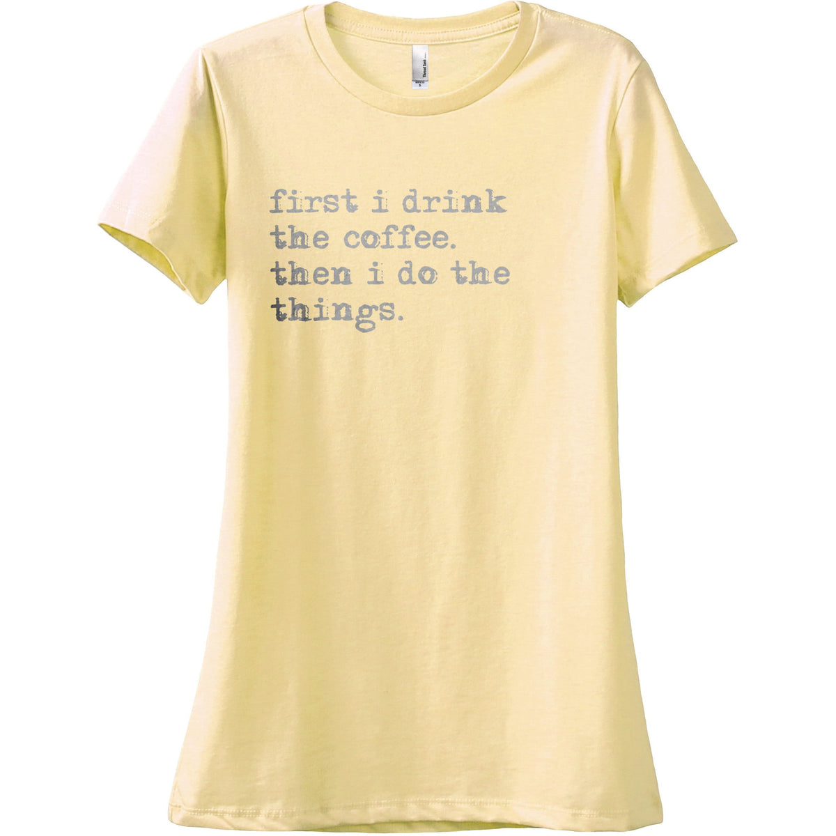 First I Drink The Coffee Then I Do The Things Women Relaxed Crew T ...