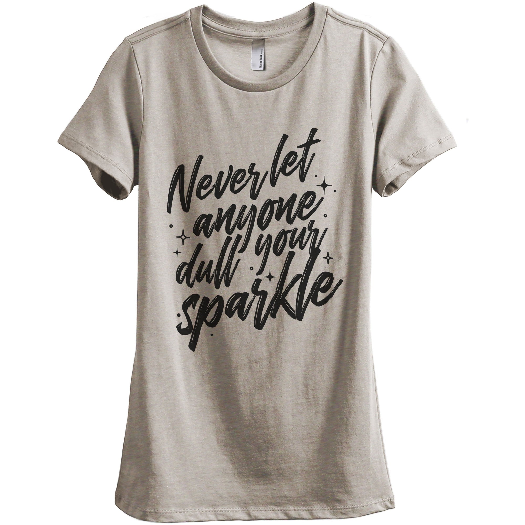 Never Let Anyone Dull Your Sparkle Women's Relaxed Crewneck Graphic T ...