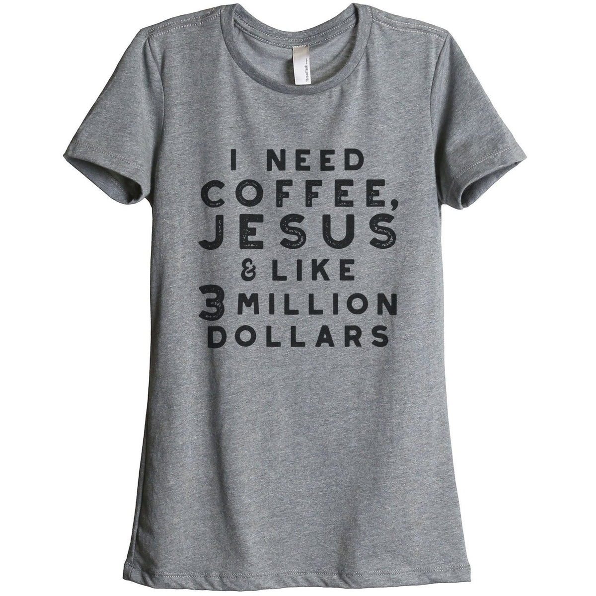 I Need Coffee Jesus and Like 3 Million Dollars Women Relaxed Crew T ...