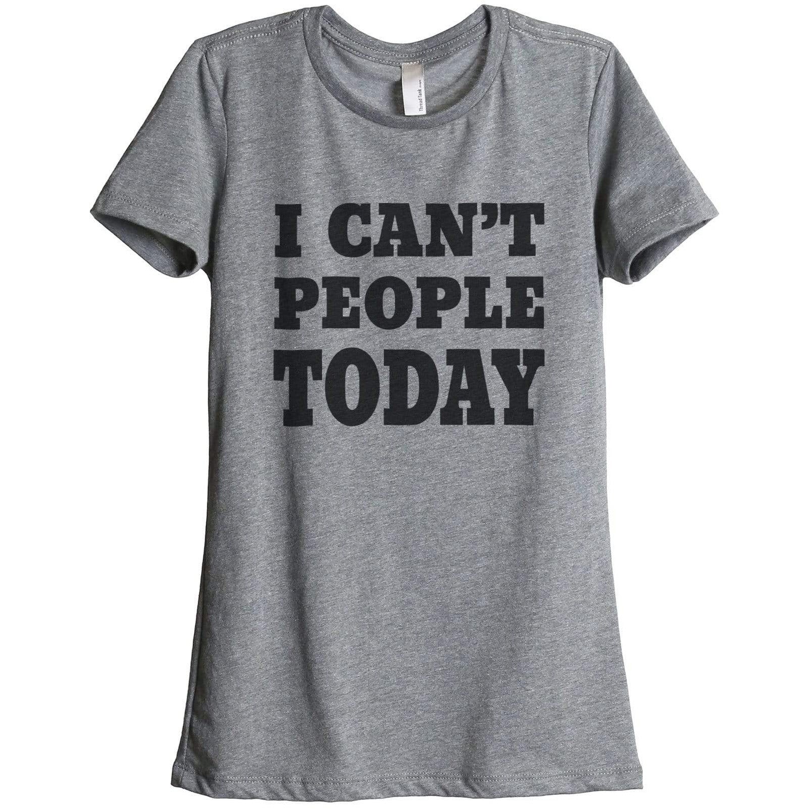 I Cant People Today Women Relaxed Crew T-Shirt Tee Graphic Top ...