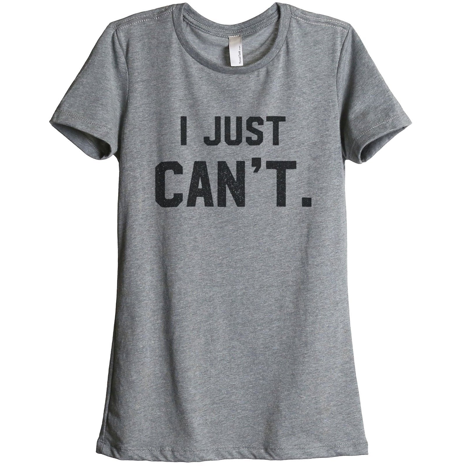 I Just Cant Women Relaxed Crew T-Shirt Tee Graphic Top - thread tank ...