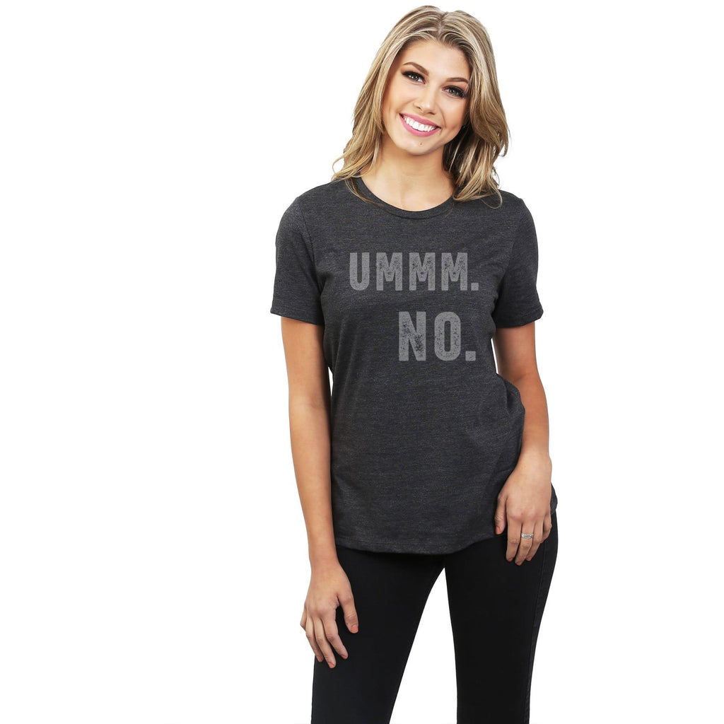 Ummm NO Women Relaxed Crew T-Shirt Tee Graphic Top | Thread Tank