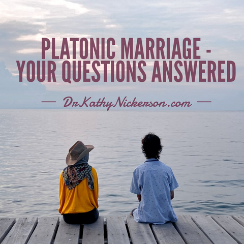 Platonic Marriage - Your Questions Answered | Dr. Kathy Nickerson