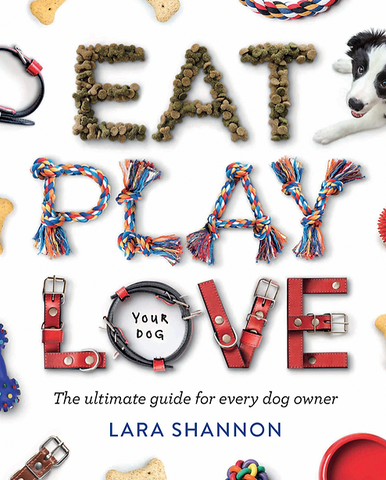 Eat Play Love – Lara Shannon Guide offering insights into what dogs require to have the healthiest and happiest life possible. Order here.