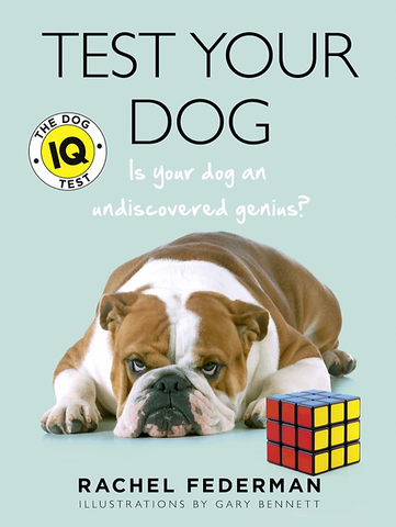 Test Your Dog – Rachel Federman  Fun quizzes designed to measure your dog’s communication skills, social behaviour, motor skills and memory, you’ll finally discover if your dog is really a canine Einstein. Order here.