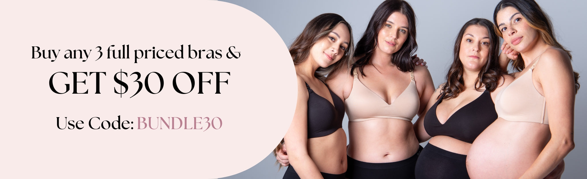 Buy 3 bras and get $30 off your order. 4 ladies wearing black and nude nursing bras.