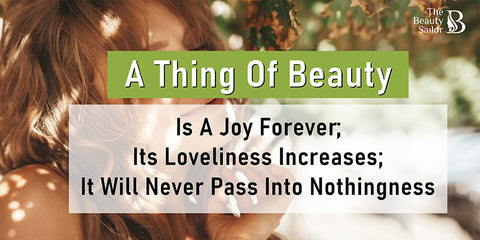 A Thing Of Beauty Is A Joy Forever; Its Loveliness Increases; It Will Never Pass Into Nothingness