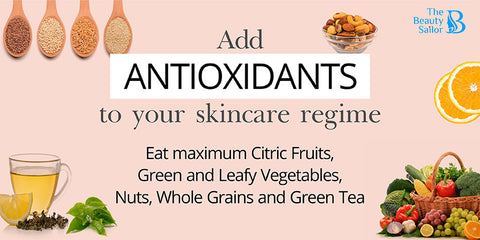 "Add antioxidants to your skincare regime Eat maximum citric fruits, green and leafy vegetables, nuts, whole grains, and green tea."