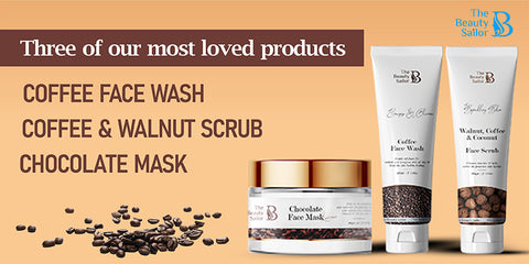 Three of our most loved products-Coffee Face Wash, Coffee & Walnut Scrub, Chocolate Mask