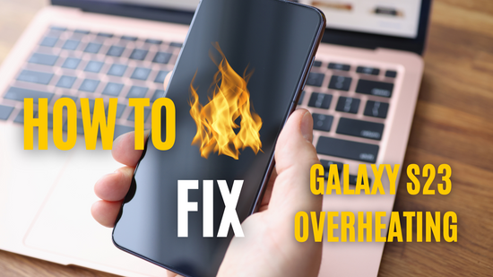 showing galaxy s23 ultra on fire with words: how to fix galaxy s23 ultra over heating