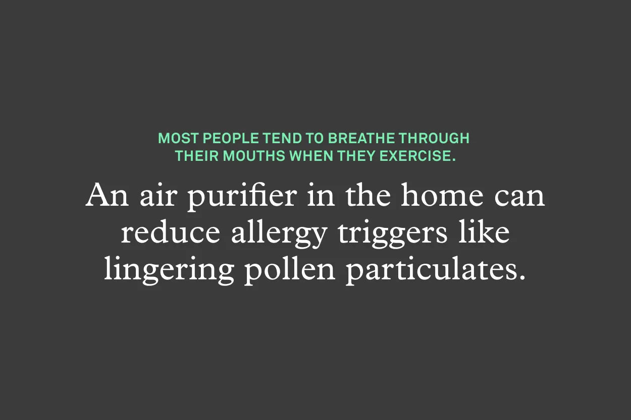 "An air purifier in the home can reduce allergy triggers like lingering pollen particulates."