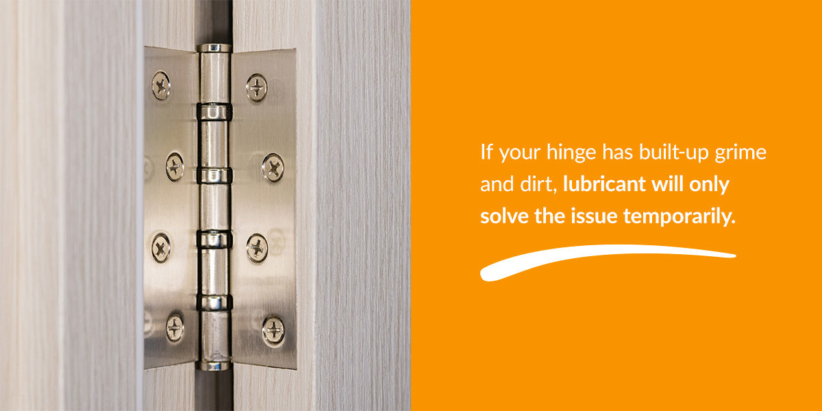 If your hinges has built up grime and dire, lubricant will only solve the issue temporarily