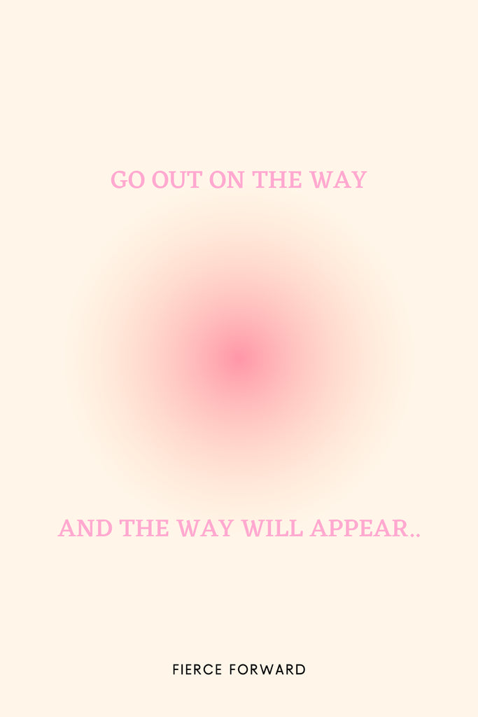 Go Out on the Way and the Way Will Appear