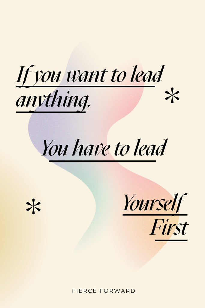 Text: If You Want to Lead Anything You Have to Lead Yourself First