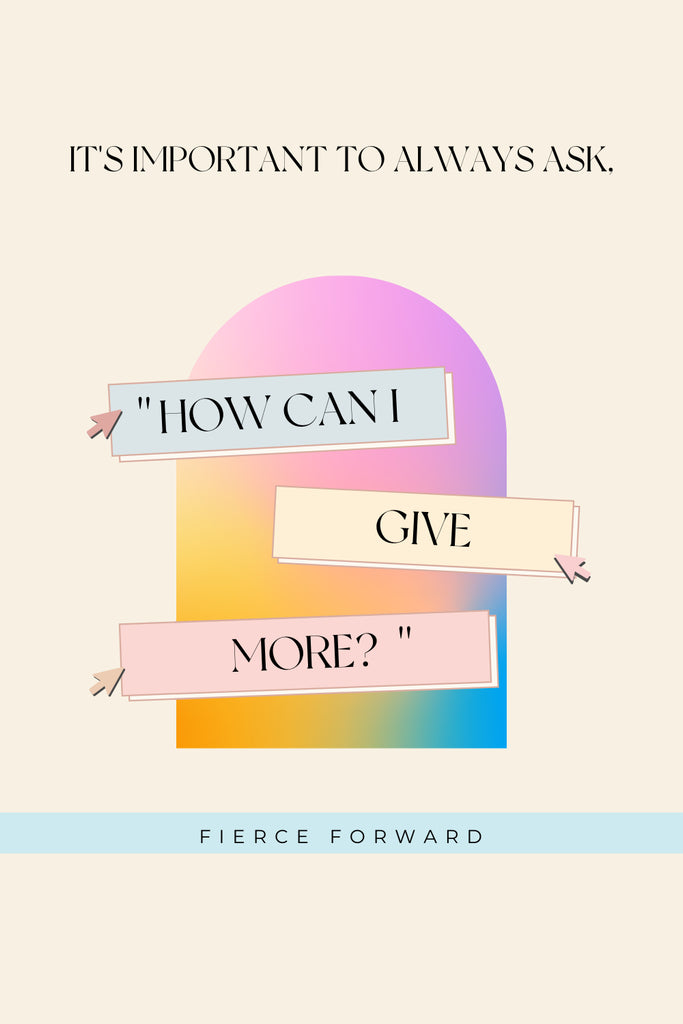 Text: It's Important to Always Ask How Can I Give More?