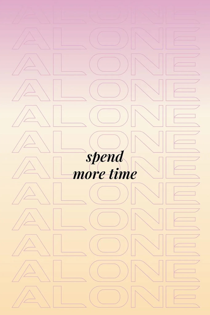 Spend more time alone