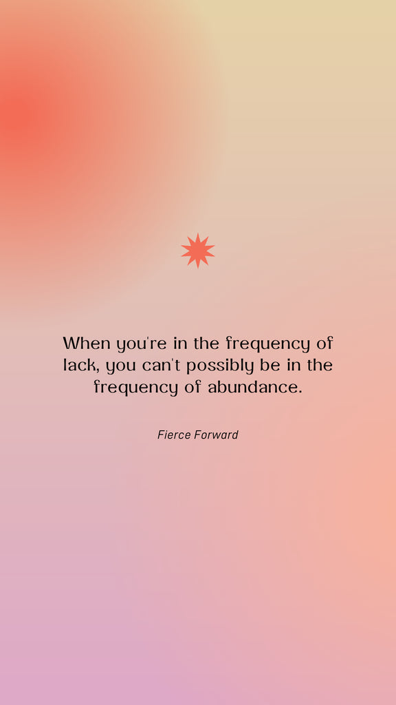 text: When You're in the Frequency of Lack You Can't Possibly Be In The Frequency of Abundance