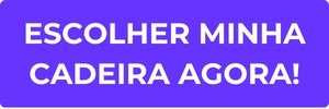 Botão clicável com o texto "escolher a minha cadeira agora".