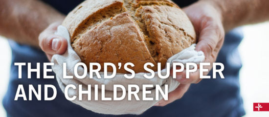 Children Desiring God Blog // The Lord's Supper and Children