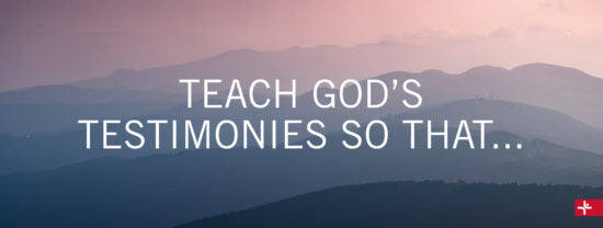 Children Desiring God Blog // Teach God's Testimonies So That