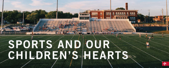 Children Desiring God Blog // Sports and Our Children's Hearts